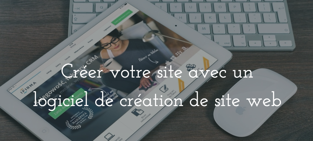 Le logiciel de création de site web pour développer votre activité