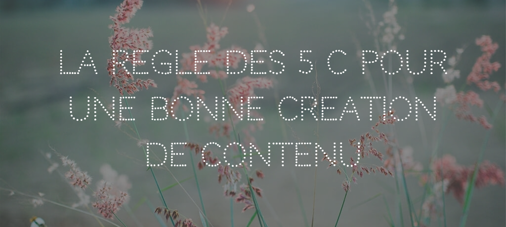 La règle des 5 C pour une bonne création de contenu