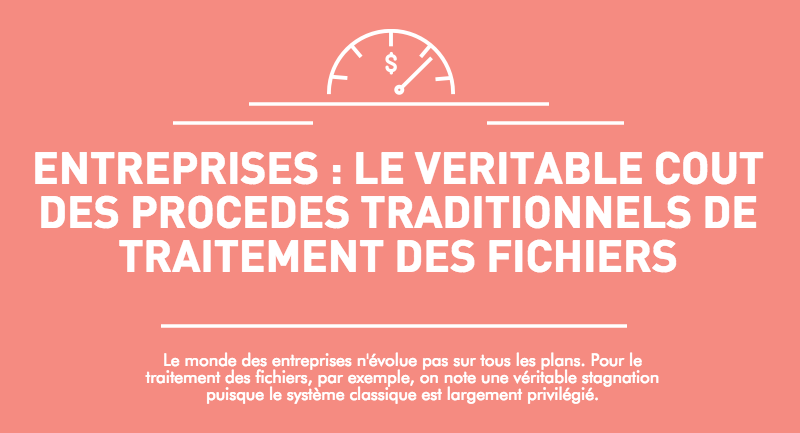 Entreprises : zoom sur le coté réel du traitement des fichiers