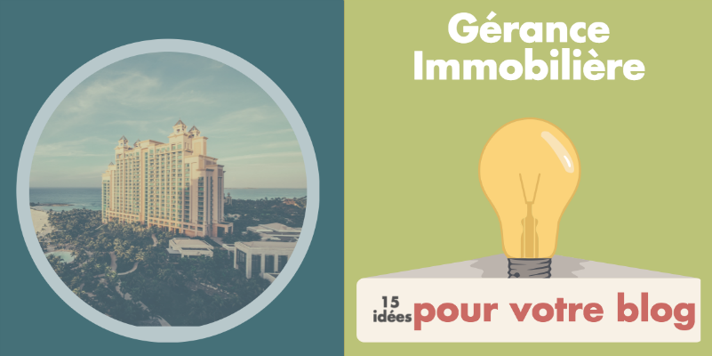 Gérance immobilière : 15 idées pour vos prochains articles